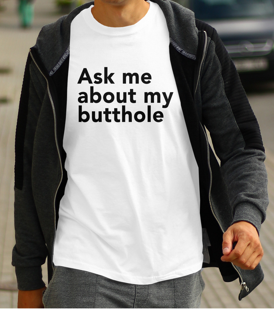 Ask Me About My Butthole Shon T-Shirt