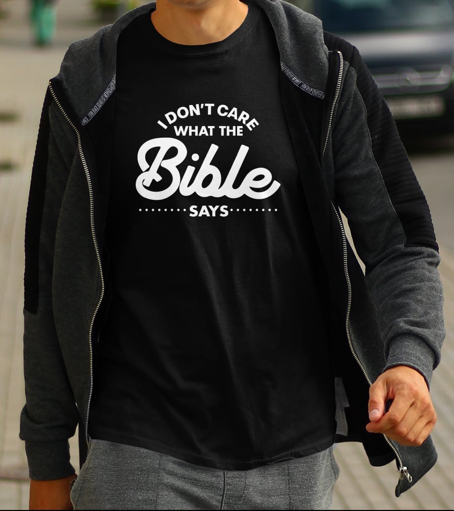I Don't Care What The Bible Says Text Design With Emphasis On Bold Typography T-Shirt