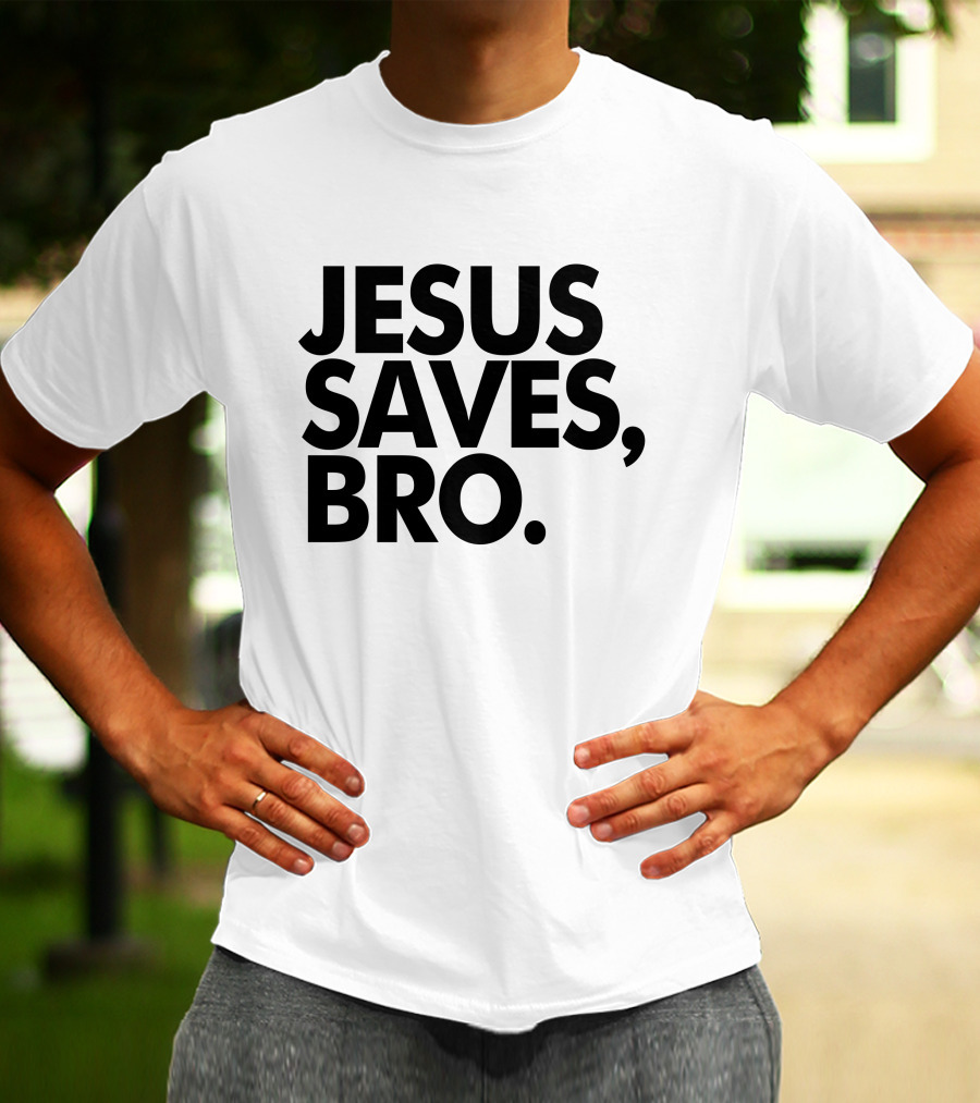 Jesus Saves Bro Fundiesnarkuncensored T-Shirt