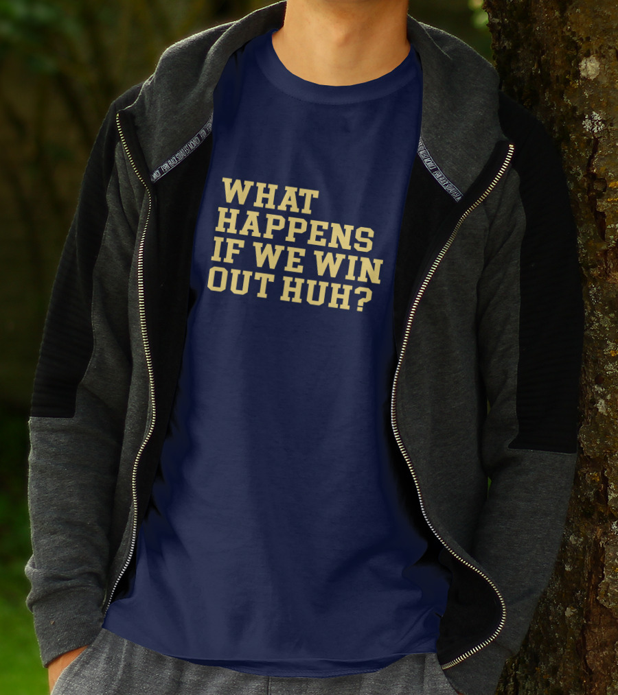 What Happens If We Win Out Huh Maizeandgoblue Twill Szn T-Shirt
