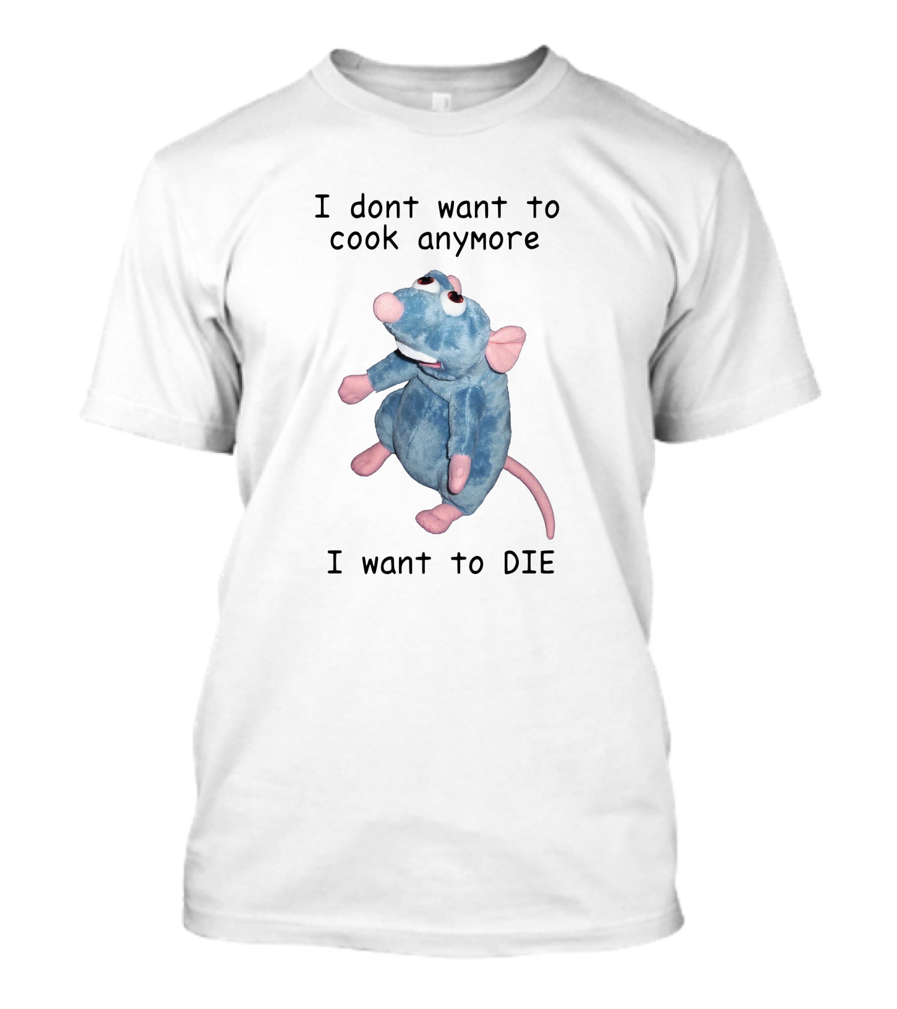 I Dont Want To Cook Anymore I Want To Die Remy Plush Rat T-Shirt