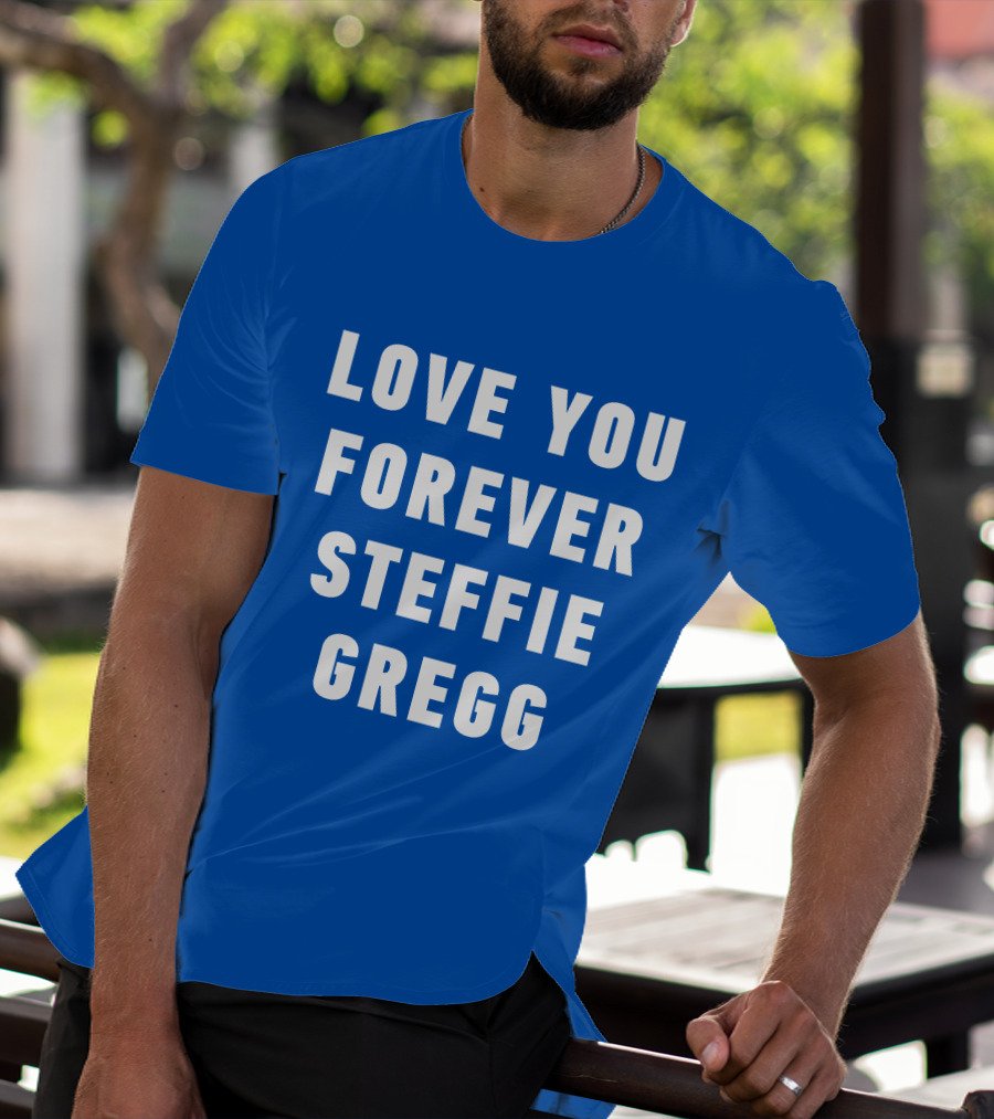 Love You Forever Steffie Gregg Memorial T-Shirt