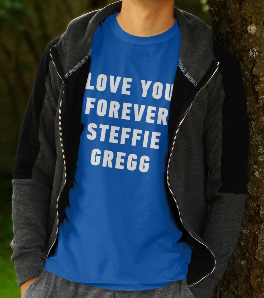 Love You Forever Steffie Gregg Memorial T-Shirt