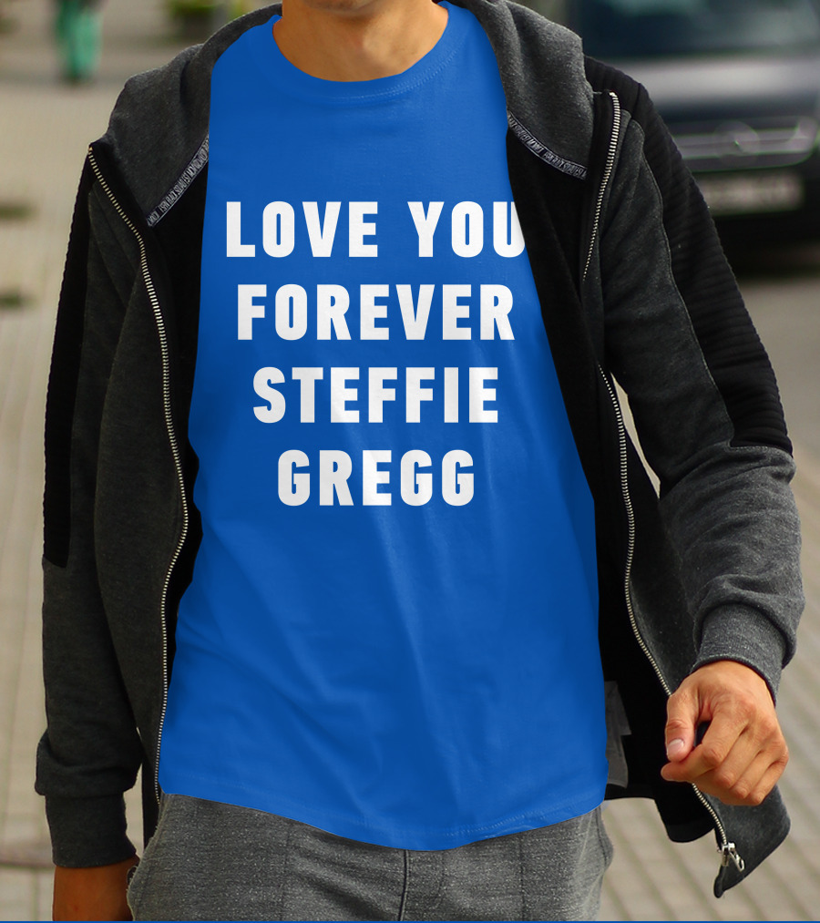 Love You Forever Steffie Gregg Memorial T-Shirt