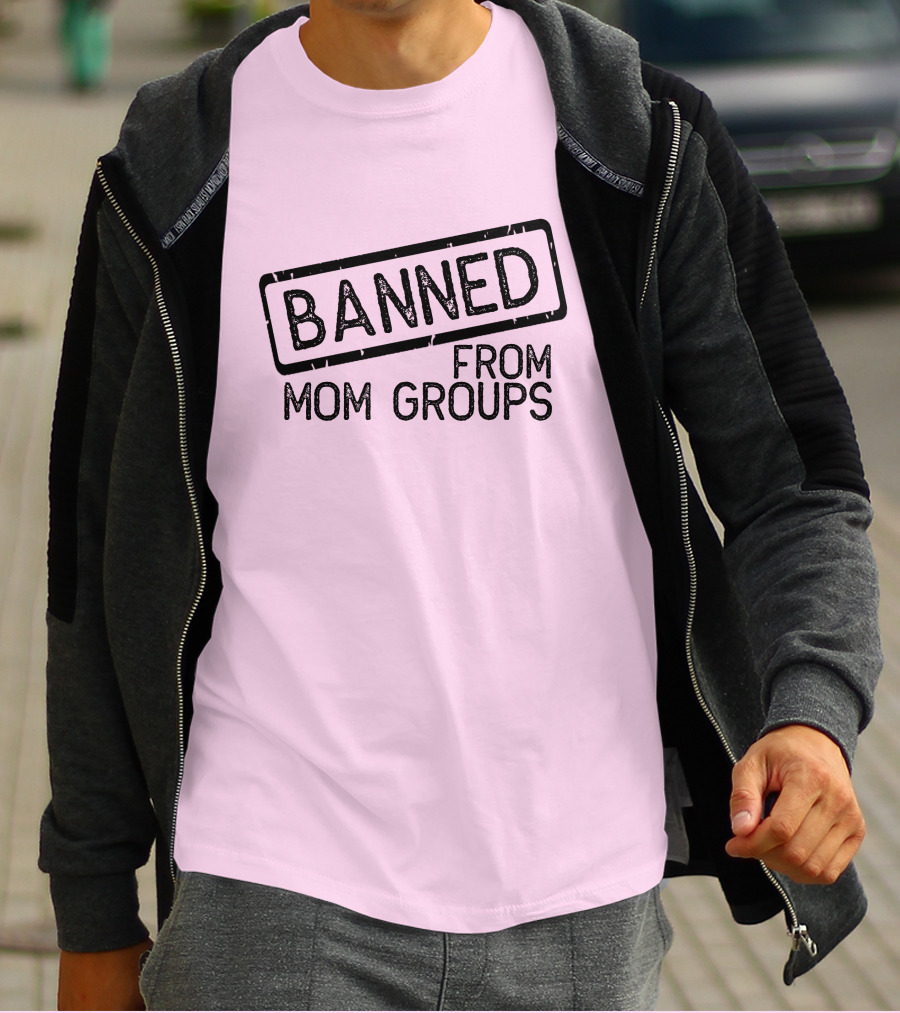 Still She Banned From Mom Group Mom Groups T-Shirt