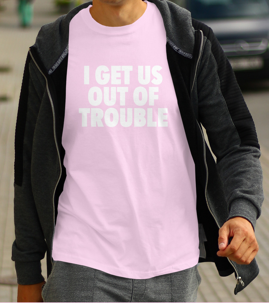Tori Saylor Legal I Get Us Out Of Trouble T-Shirt