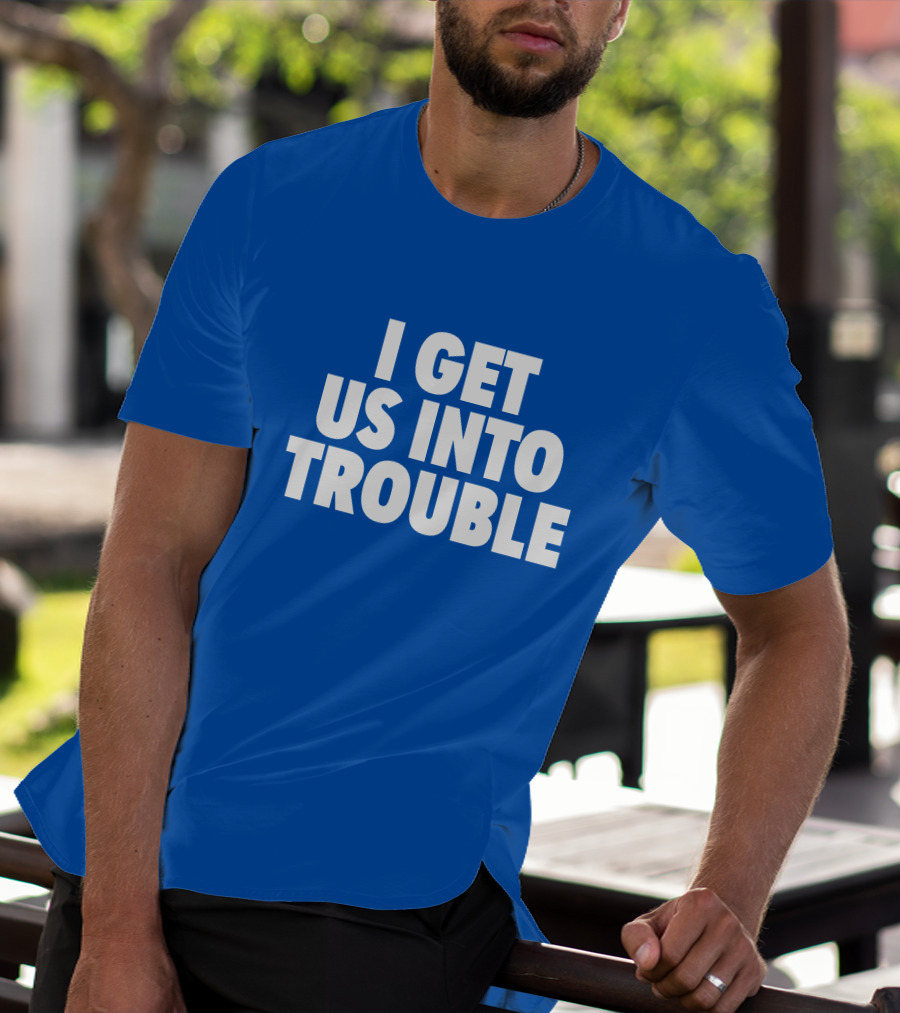 Tori Saylor Digital I Get Us Into Trouble T-Shirt