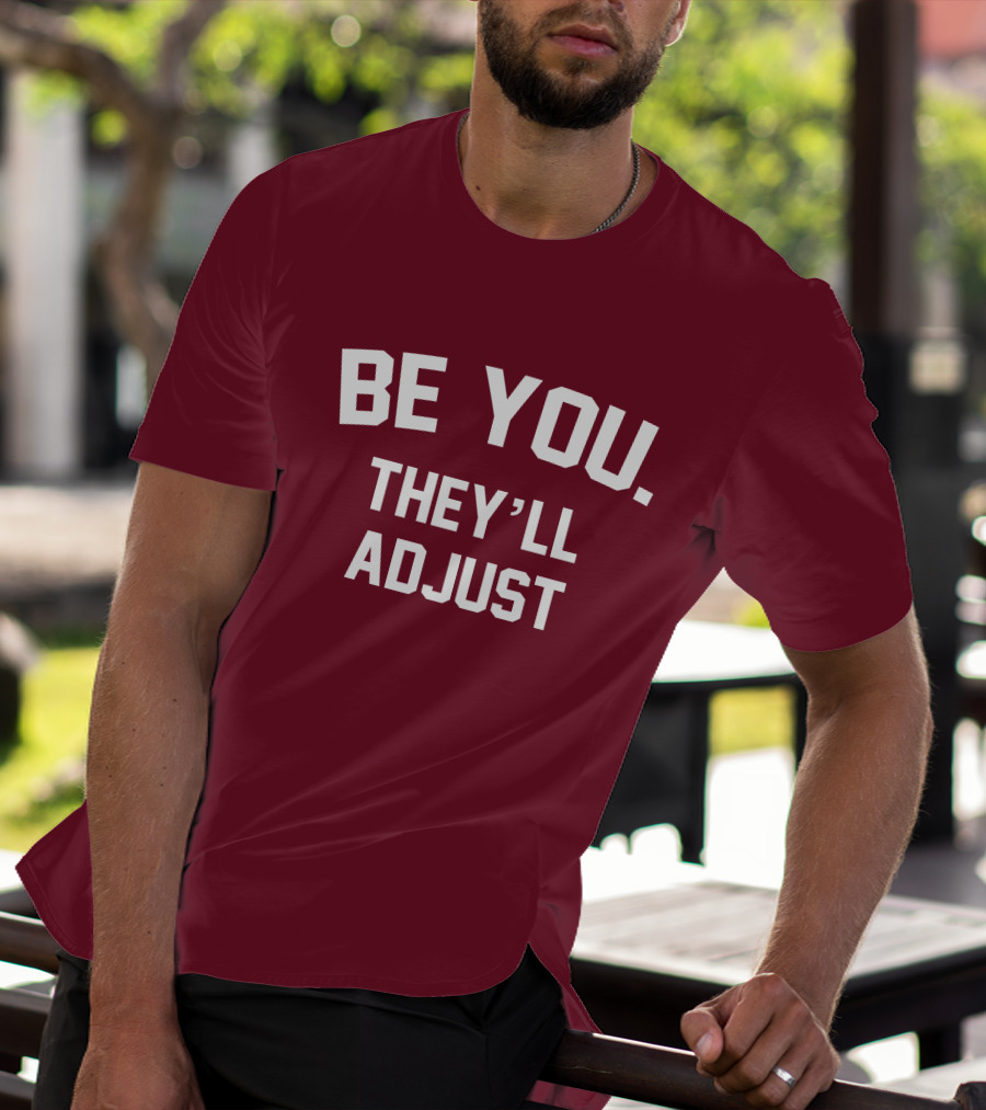 Be You They'll Adjust Bold Motivational Text T-Shirt