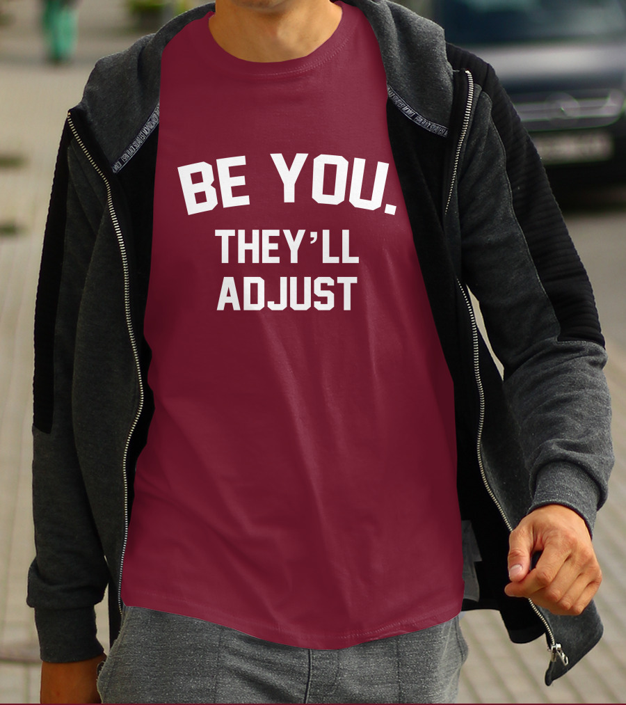 Be You They'll Adjust Bold Motivational Text T-Shirt