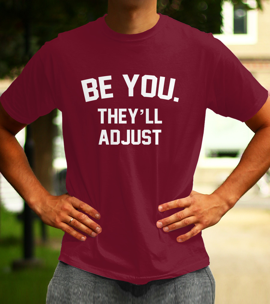 Be You They'll Adjust Bold Motivational Text T-Shirt