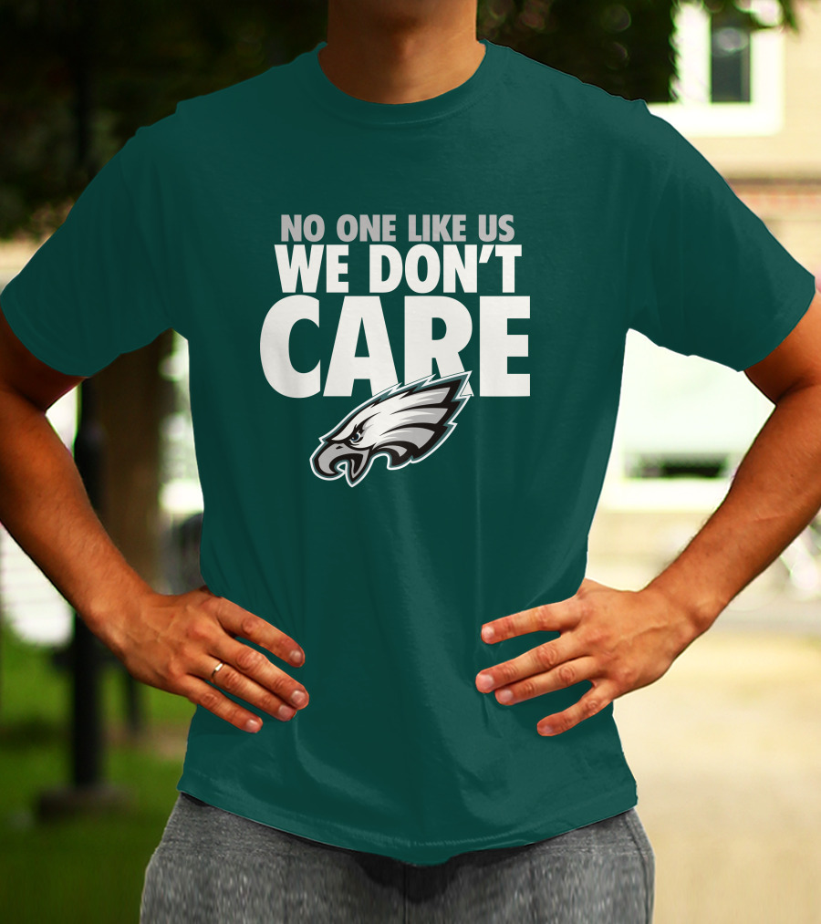 No One Like Us We Don't Care FlyEaglesFly Eagles Pro Shop Merch T-Shirt