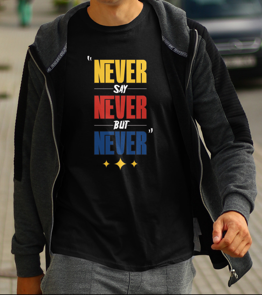 DC4LCustomTees Yinz Never Say Never But Never Quotes Stars T-Shirt