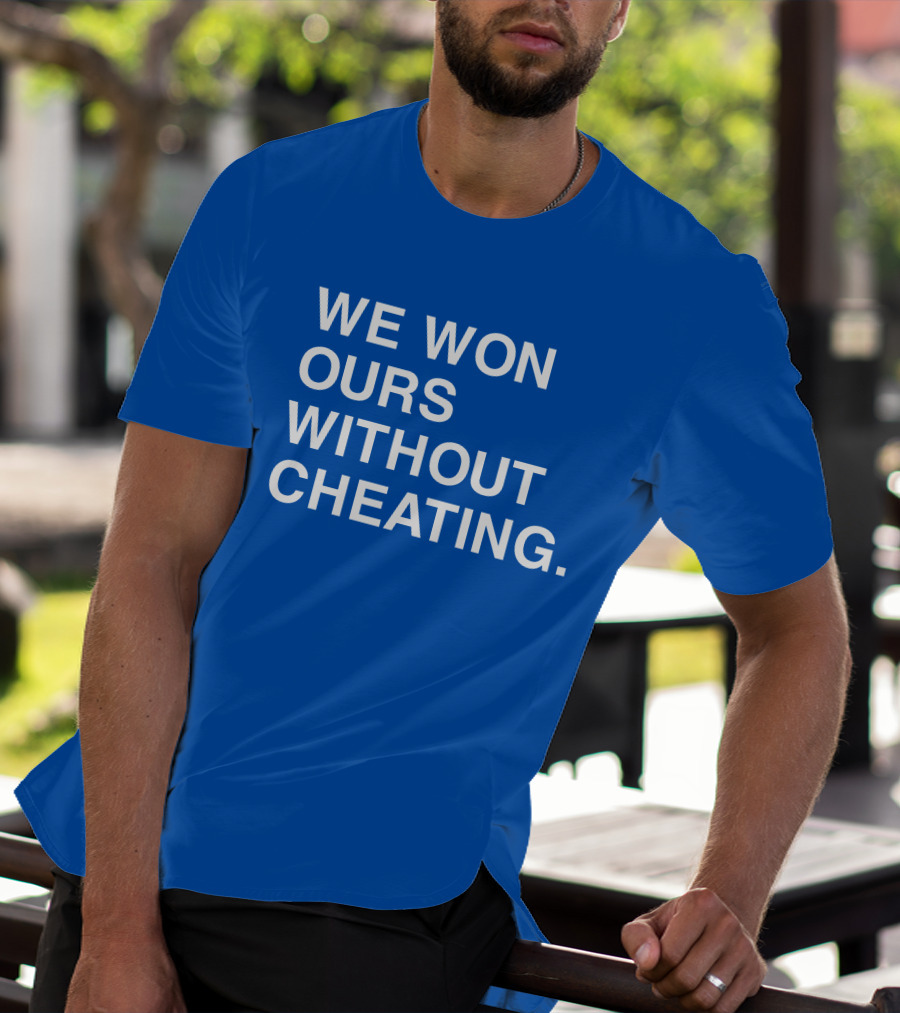 We Won Ours Without Cheating Obvious T-Shirt