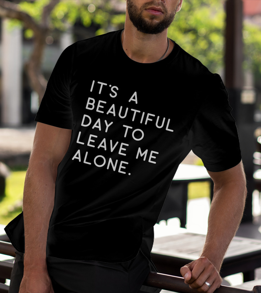 MattiB84 It's A Beautiful Day To Leave Me Alone Text T-Shirt
