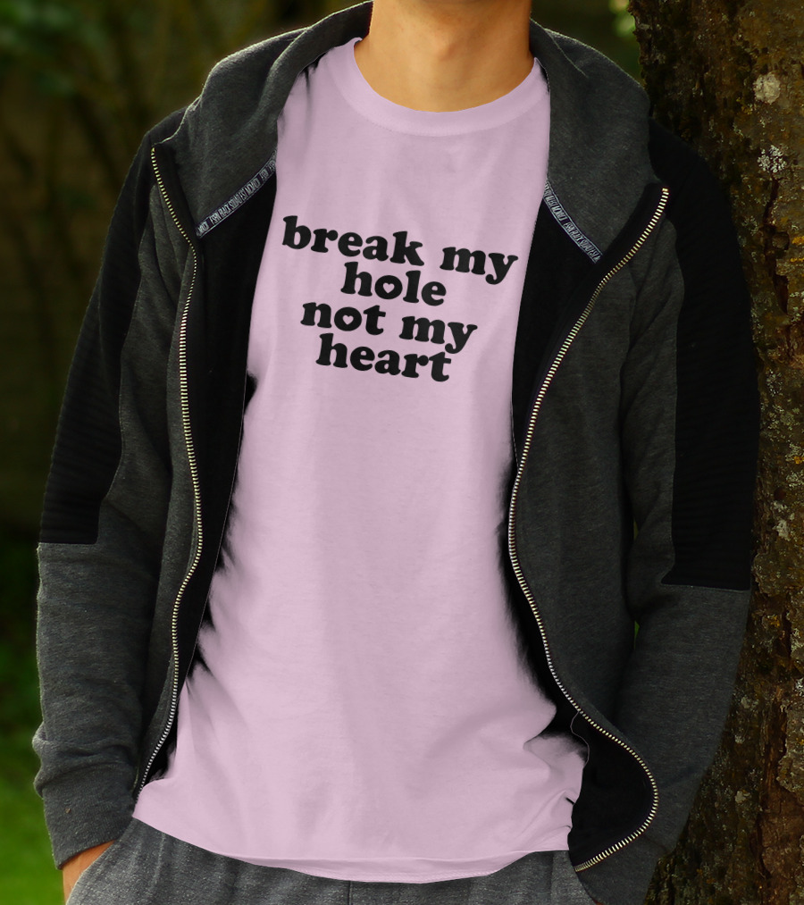 Break My Hole Not My Heart T-Shirt