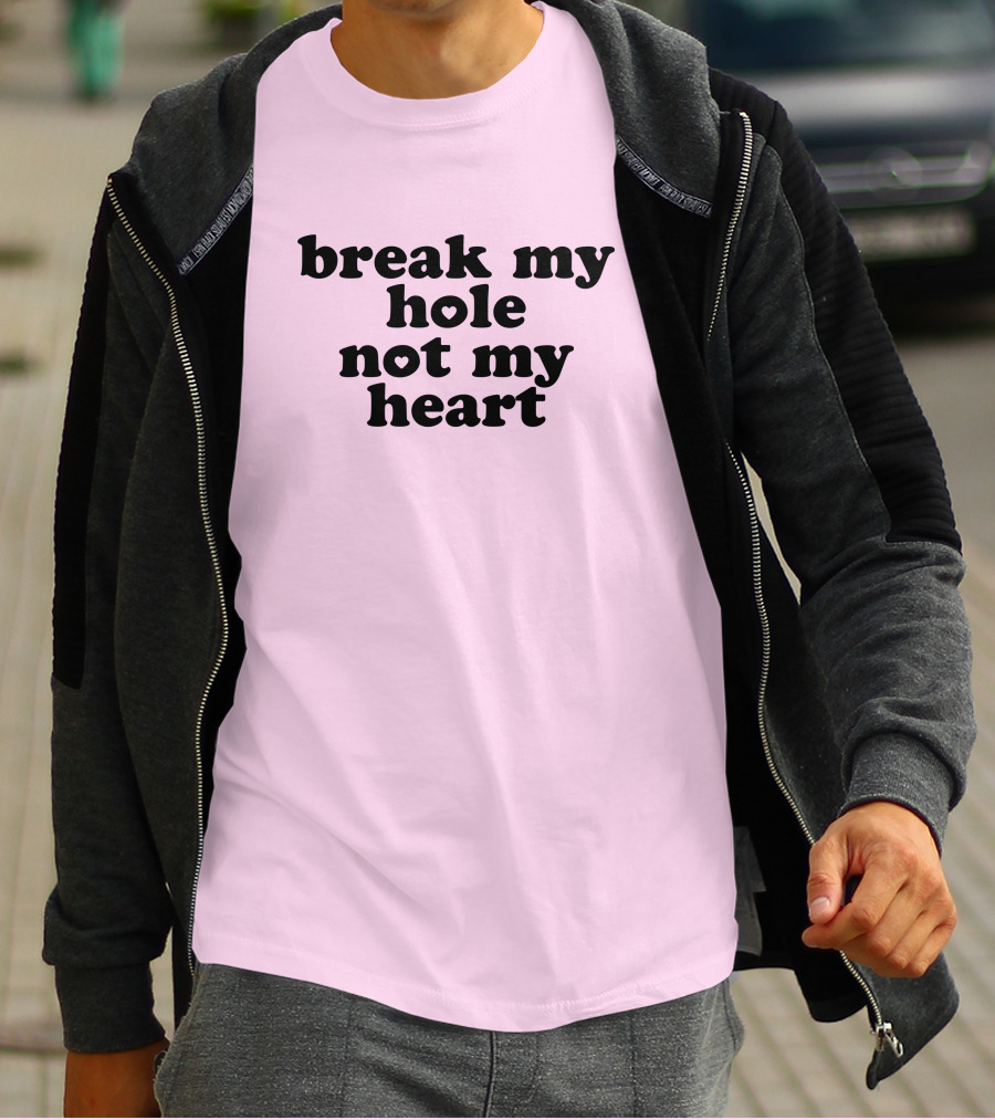 Break My Hole Not My Heart T-Shirt