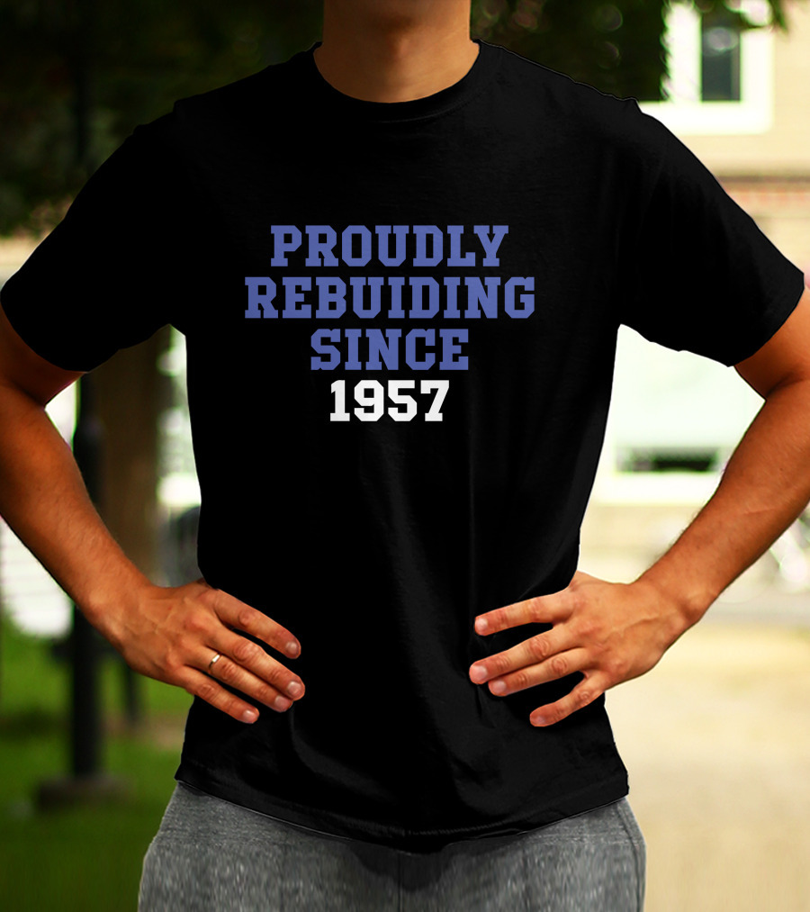 Proudly Rebuilding Since 1957 T-Shirt