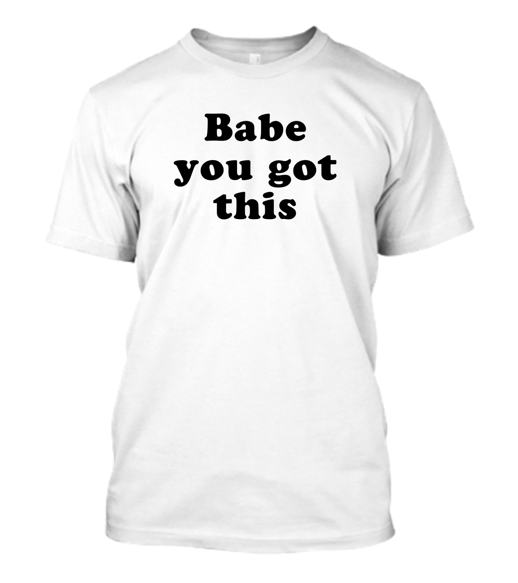 Yelyahbell Babe You Got This Empowerment Message T-Shirt