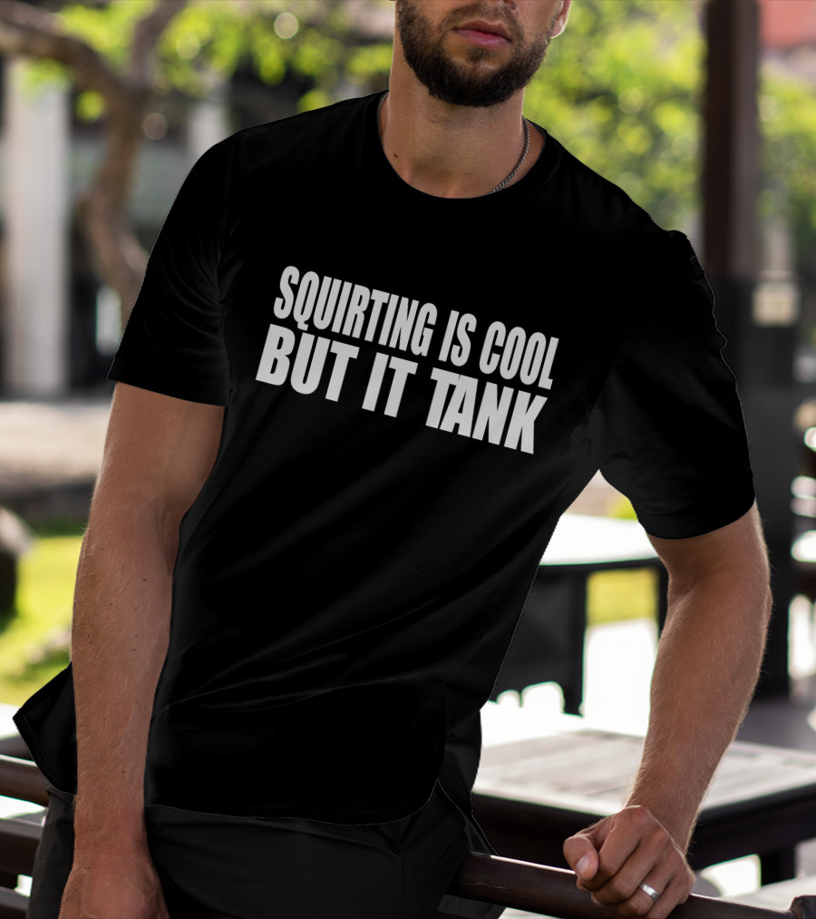 Squirting Is Cool But It Tank T-Shirt