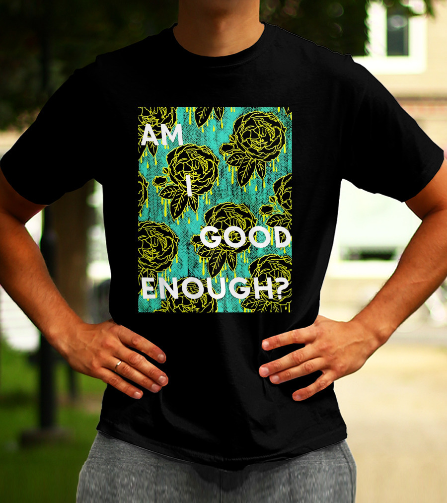 Am I Good Enough Tilian Merch Floral T-Shirt