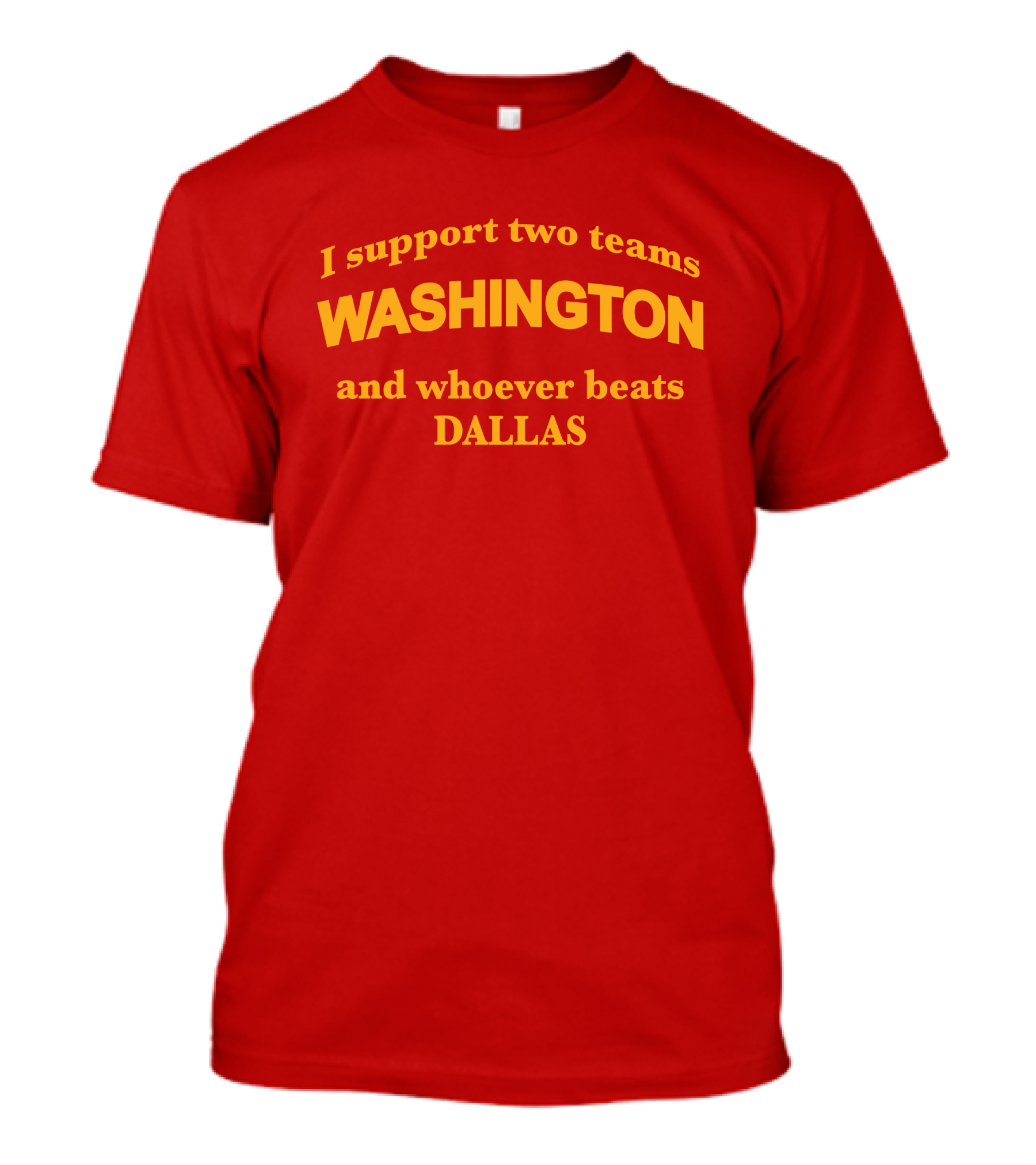 I Support Two Teams Washington And Whoever Beats Dallas T-Shirt
