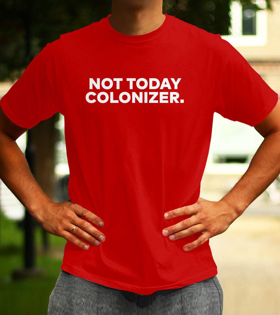 Not Today Colonizer Joy Henderson T-Shirt