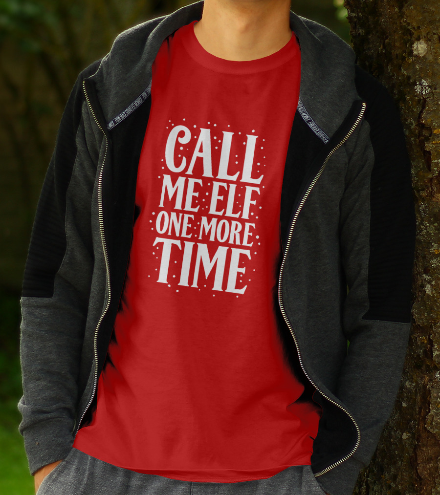 ​Call Me Elf One More Time Christmas Quote Humor T-Shirt