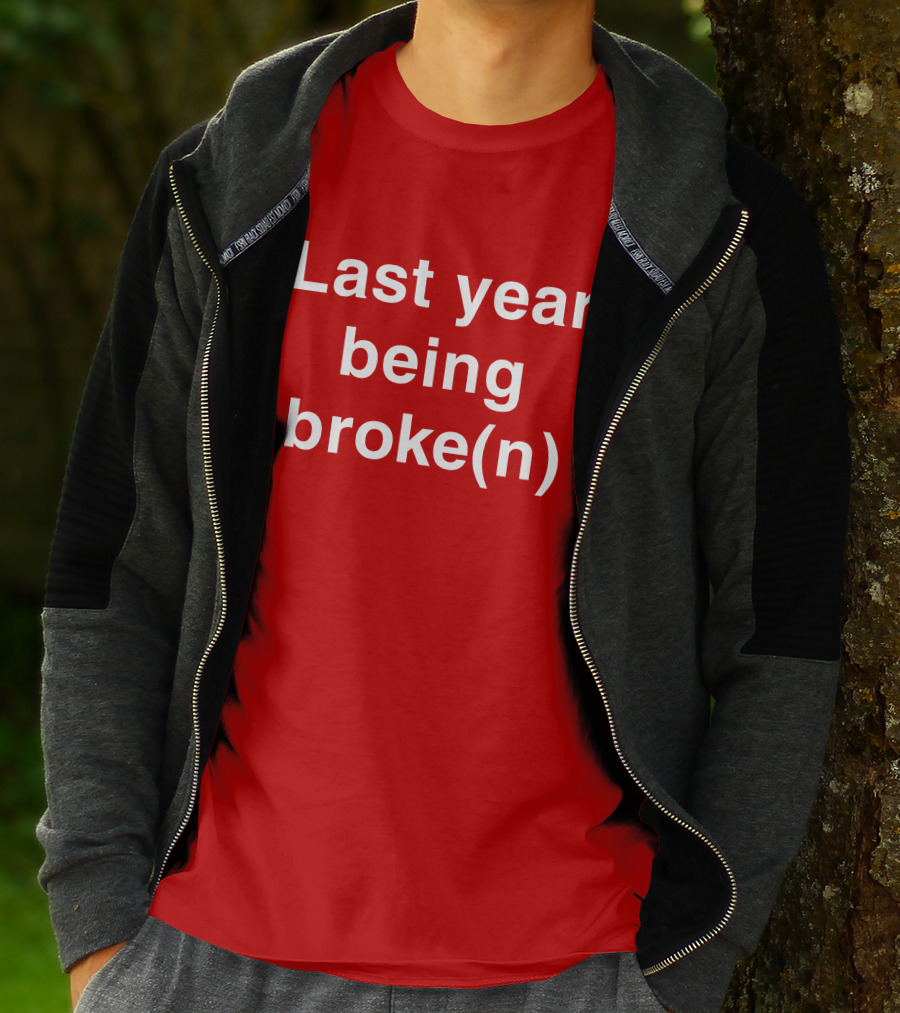 Last Year Being Broke(n) T-Shirt