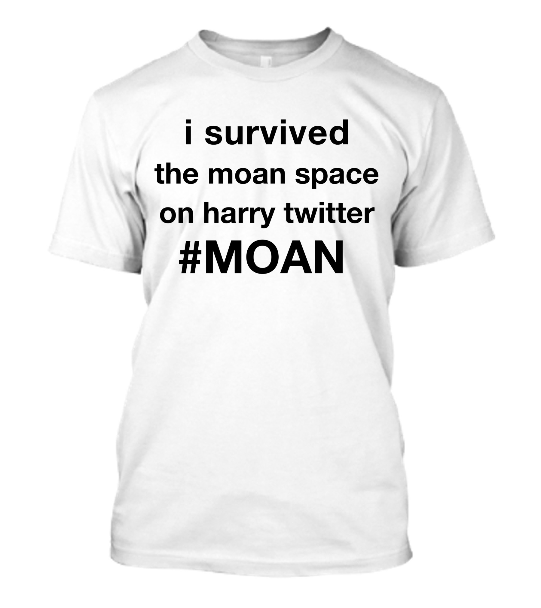 I Survived The Moan Space On Harry Twitter #MOAN T-Shirt