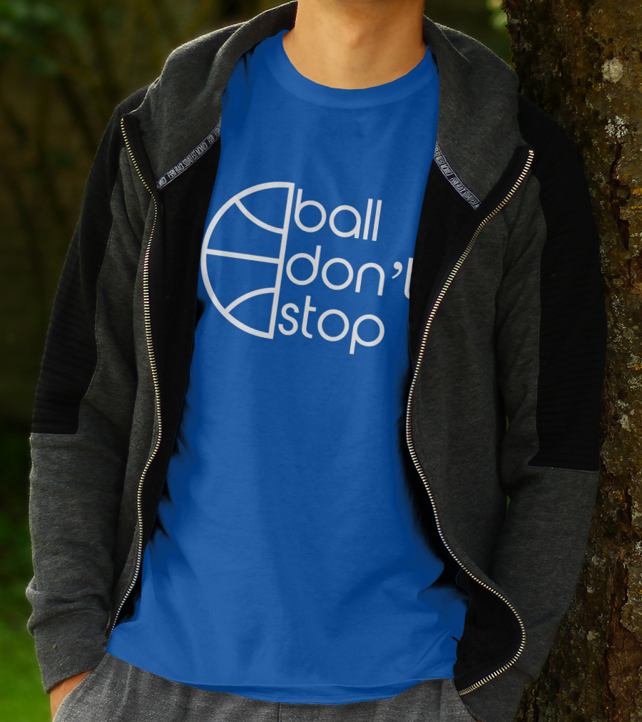 Ball Don't Stop Basketball Text T-Shirt