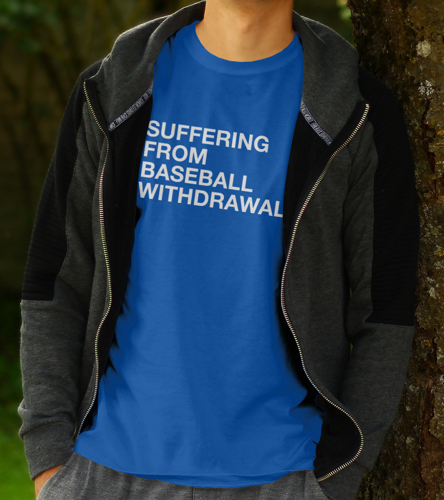Suffering From Baseball Withdrawal T-Shirt