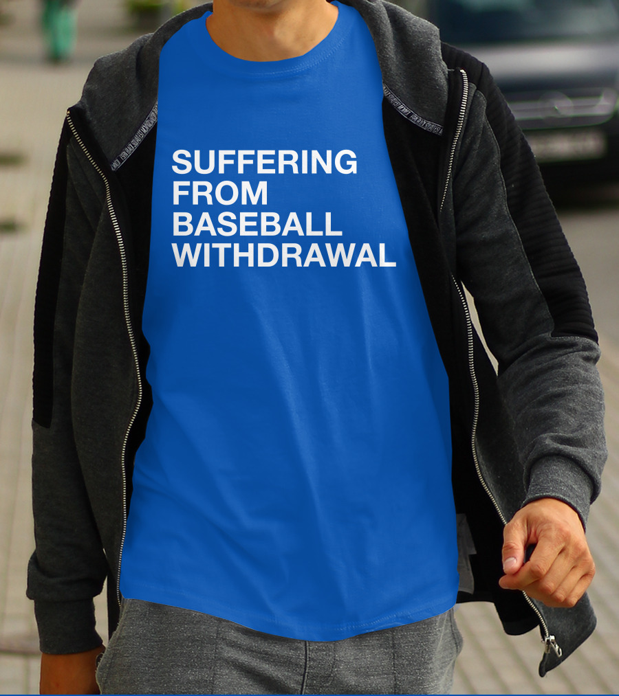 Suffering From Baseball Withdrawal T-Shirt