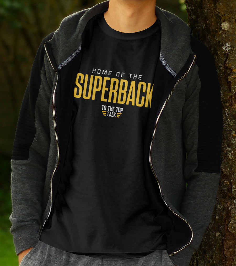 Home Of The Superback To The Top Talk T-Shirt