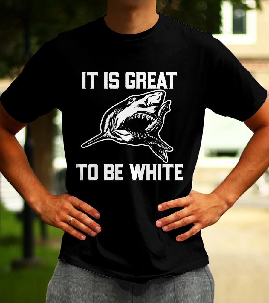 RubbingMe1 It Is Great To Be White Shark T-Shirt