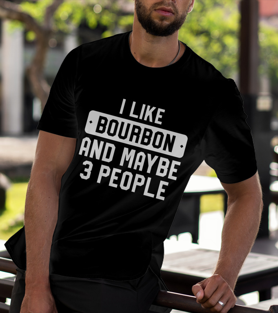 I Like Bourbon And Maybe 3 People James McMurry T-Shirt
