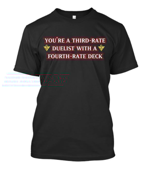 You're A Third-Rate Duelist With A Fourth-Rate Deck Xvaporeonn Yugioh T-Shirt