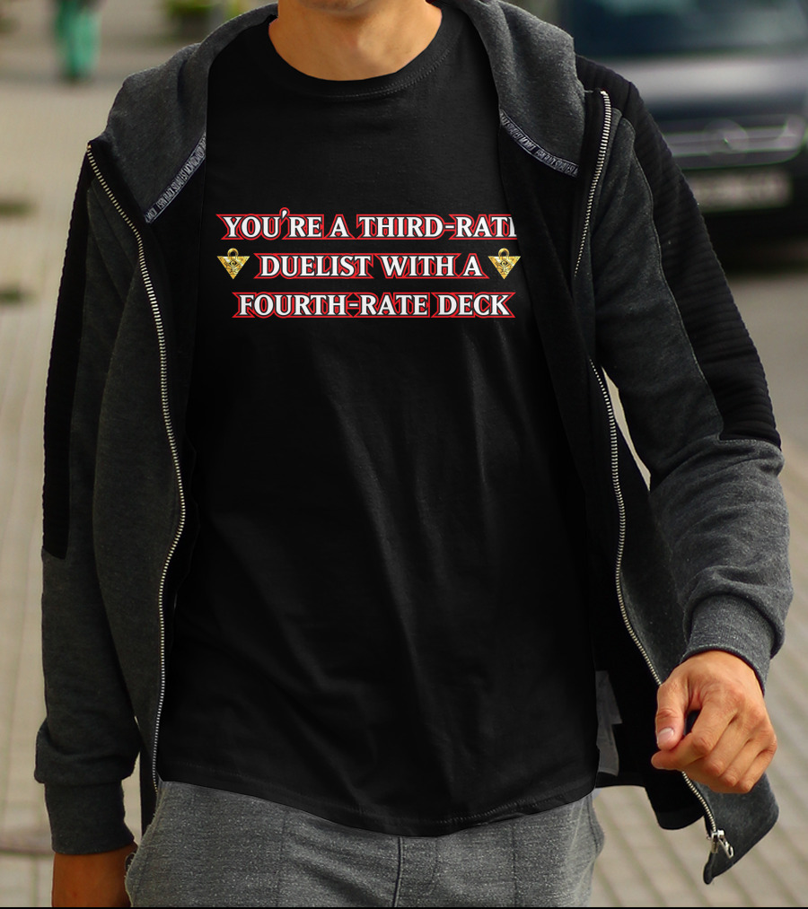 You're A Third-Rate Duelist With A Fourth-Rate Deck Xvaporeonn Yugioh T-Shirt