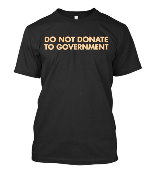 Adam Adli Do Not Donate To Government T-Shirt