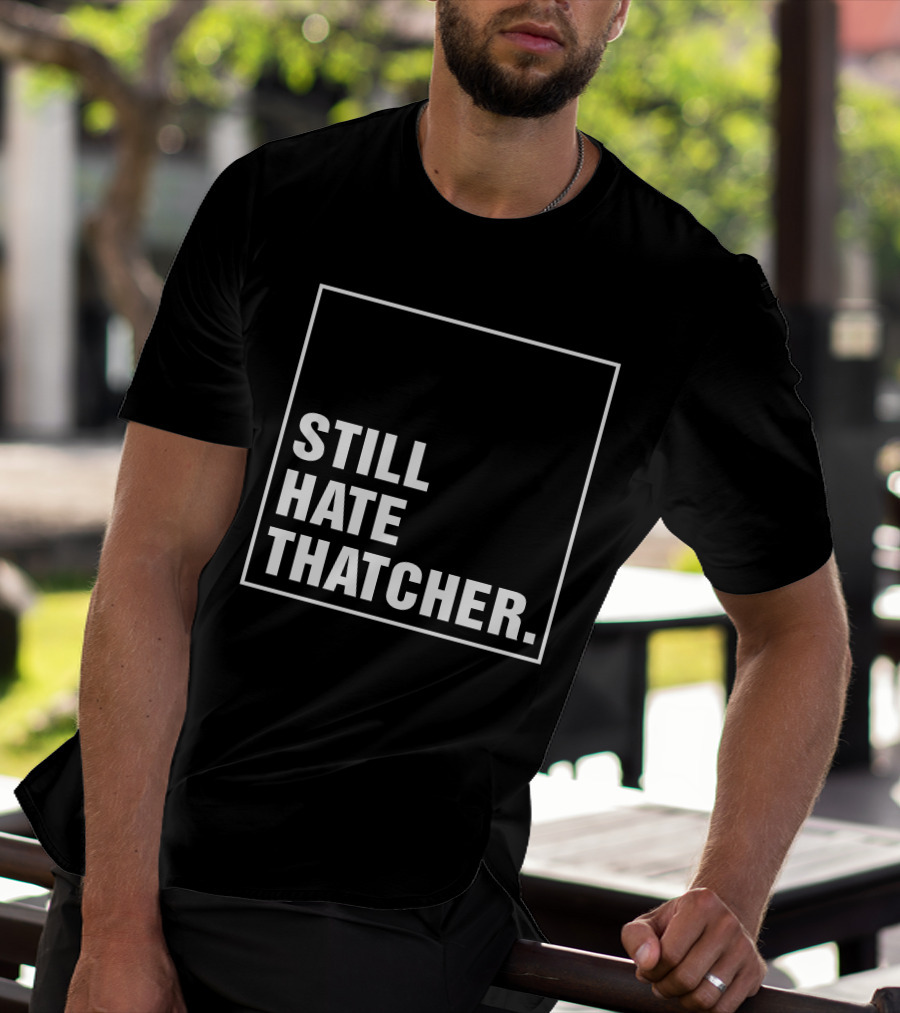 Still Hate Thatcher Marion Langford T-Shirt