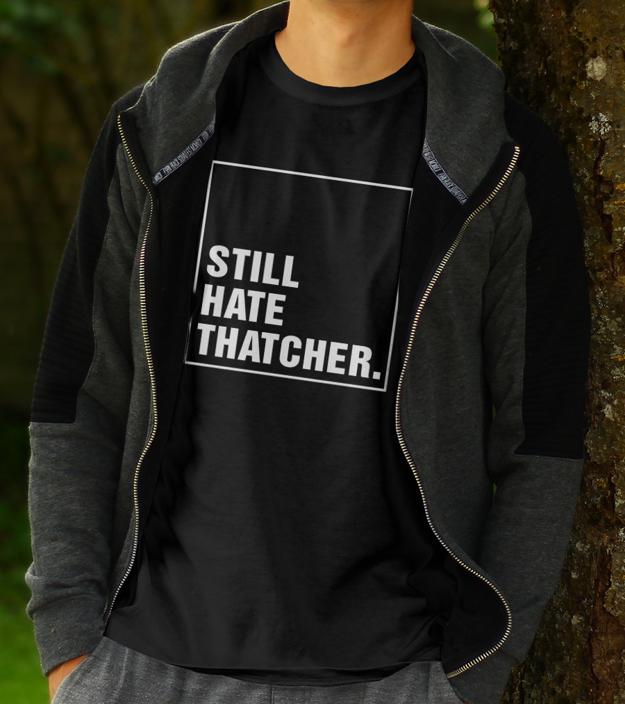Still Hate Thatcher Marion Langford T-Shirt