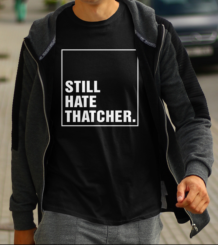 Still Hate Thatcher Marion Langford T-Shirt