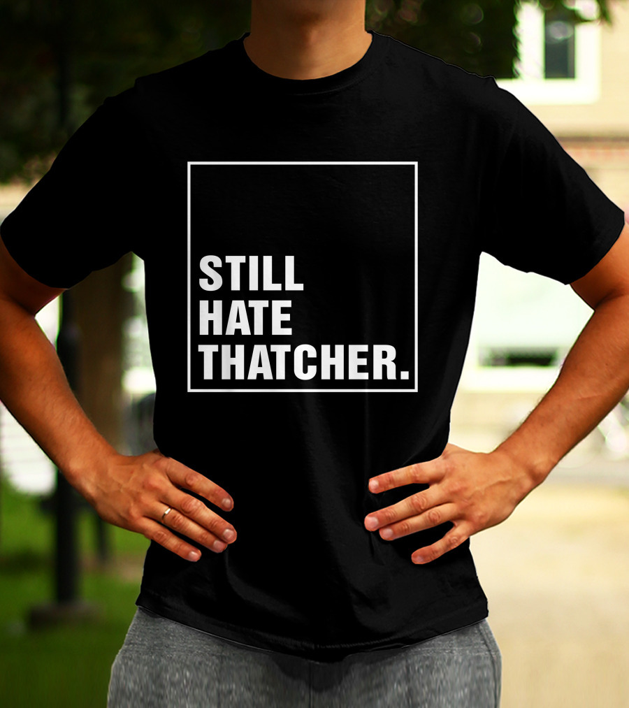 Still Hate Thatcher Marion Langford T-Shirt
