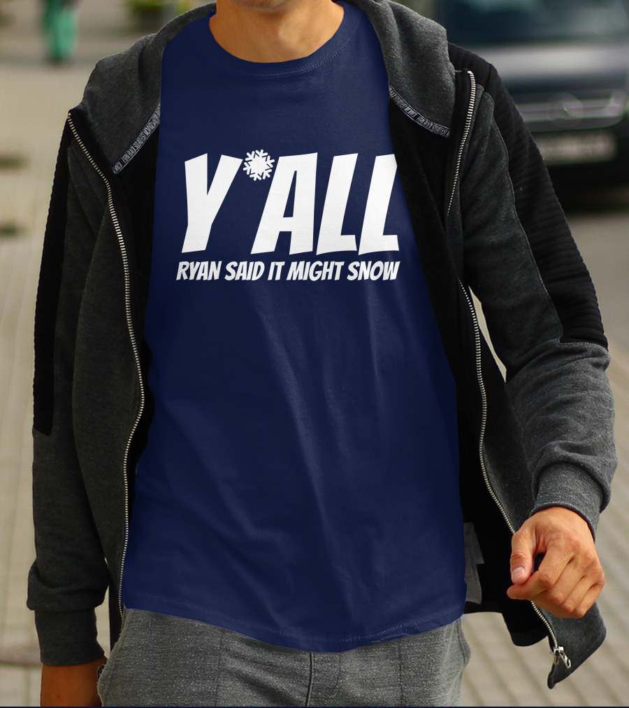 Ryan Hall Y'all Ryan Said It Might Snow Snowflake Y'all T-Shirt