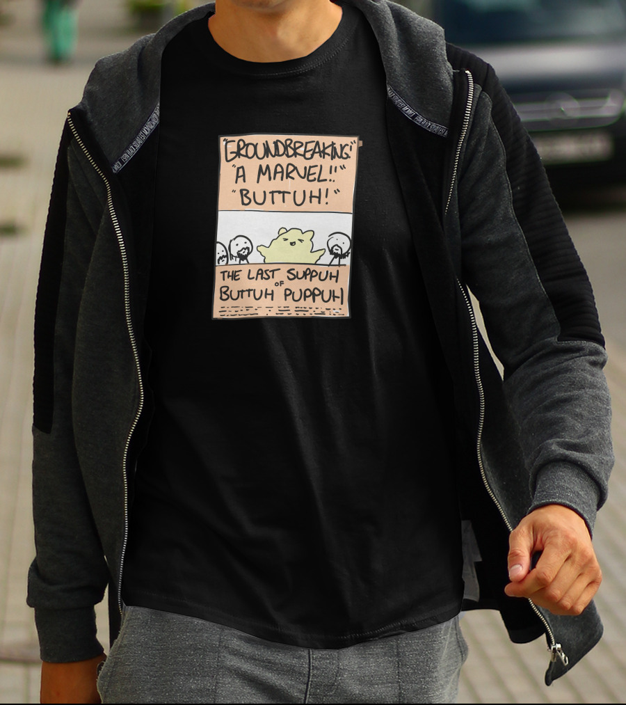 Groundbreaking Marvel Buttuh The Last Suppuh Of Buttuh Puppuh T-Shirt