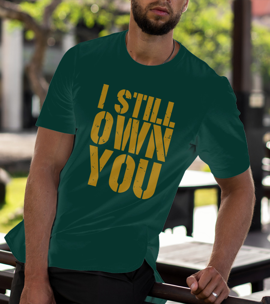 I Still Own You Eric Hubbs Green Bay Packers Football Rivalry T-Shirt