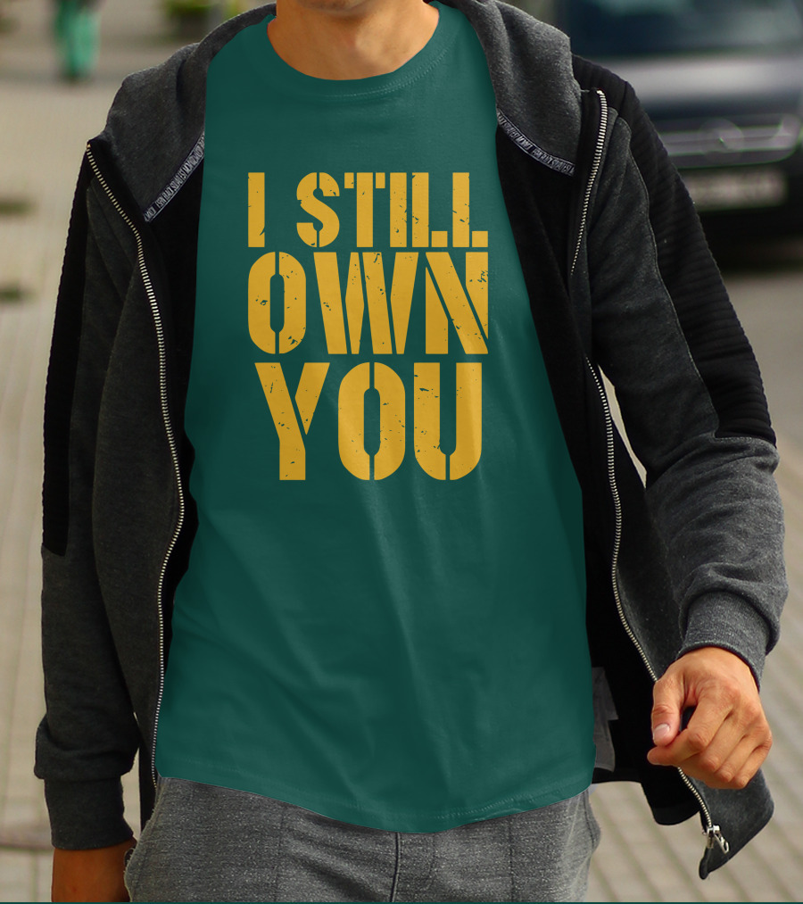 I Still Own You Eric Hubbs Green Bay Packers Football Rivalry T-Shirt