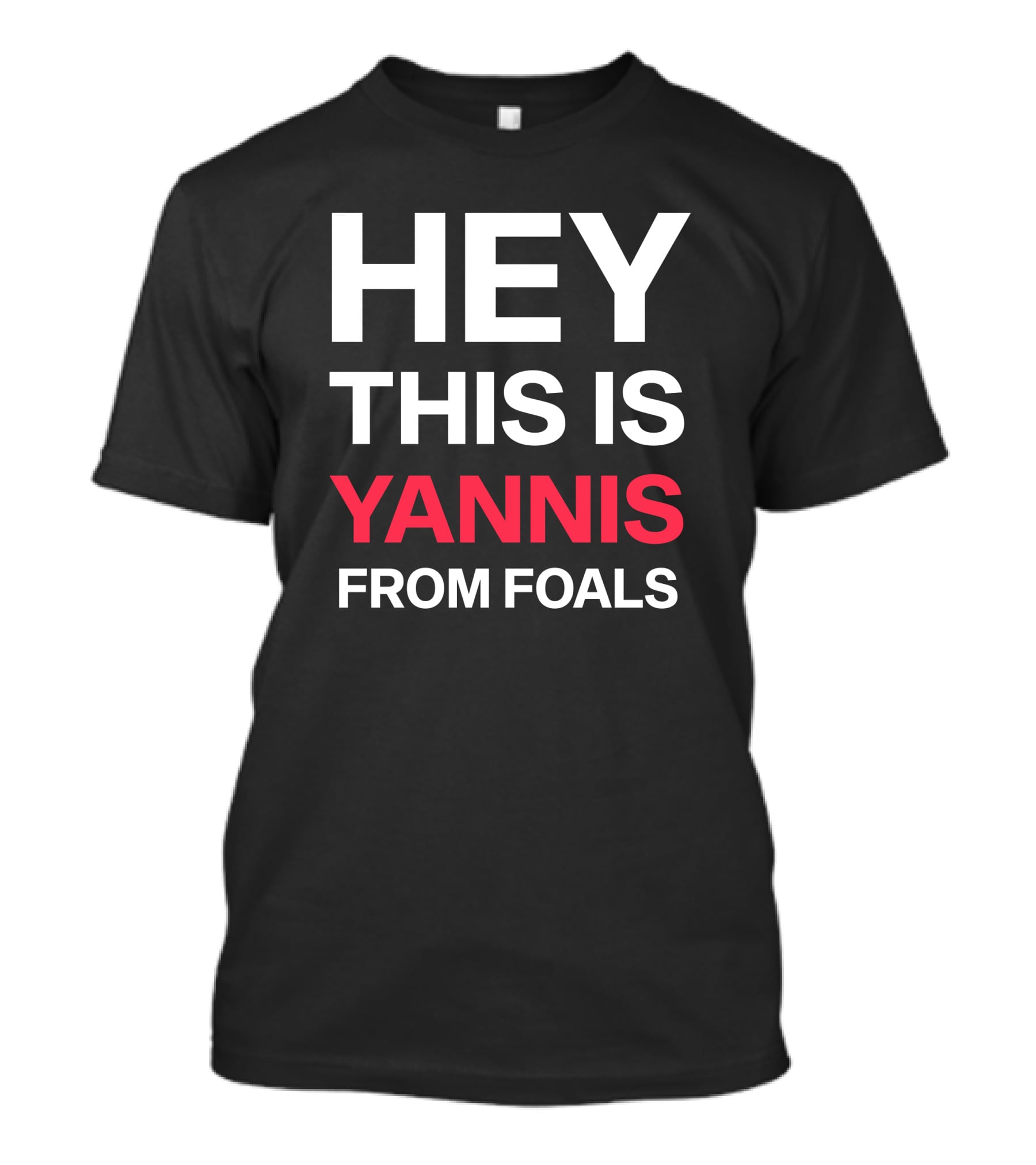 Hey This Is Yannis From Foals Yannis Philippakis T-Shirt