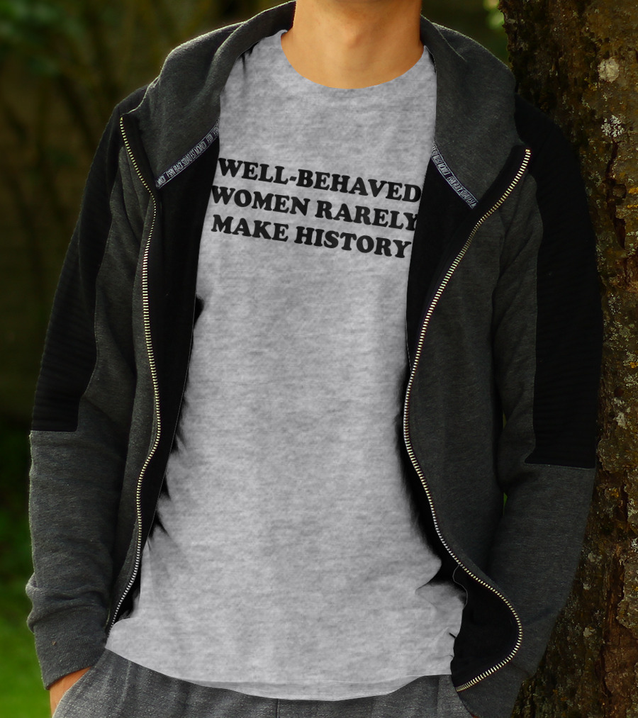 Nicole Nmo941 Well-Behaved Women Rarely Make History T-Shirt