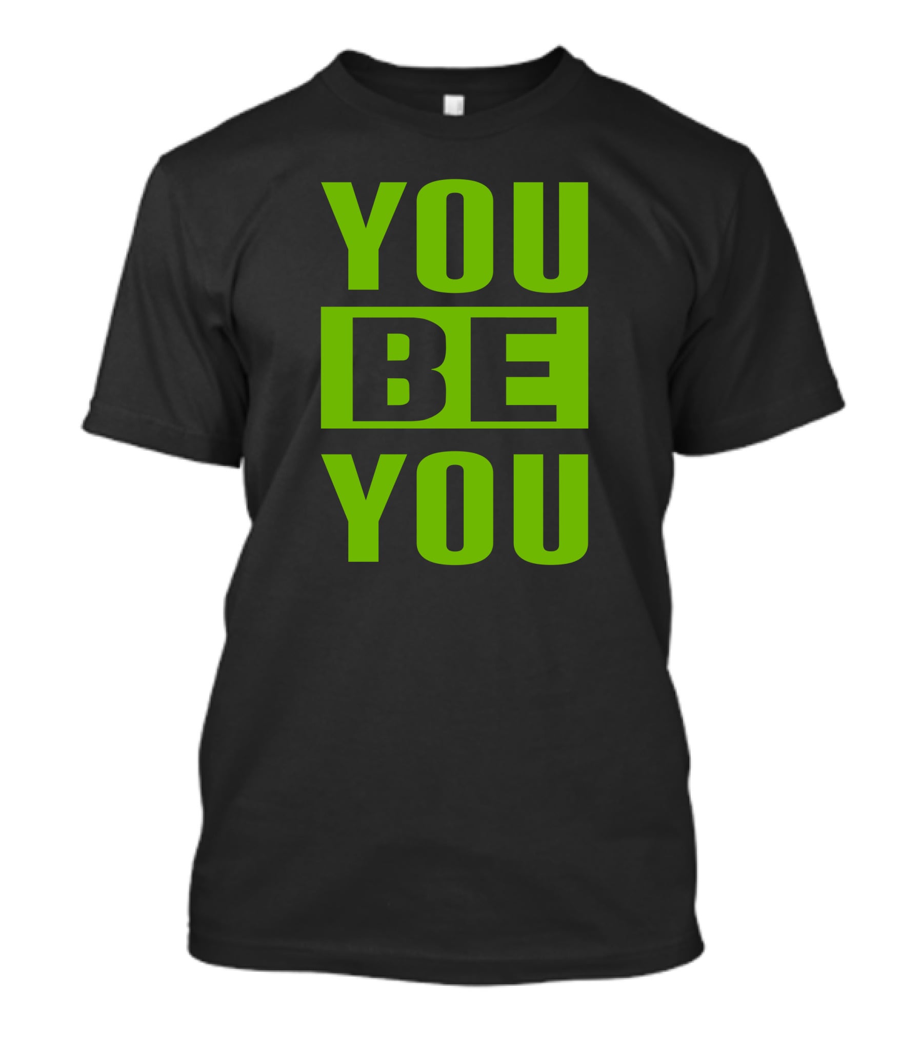 YOU BE YOU Green The Factory By Goldy Locks Shop T-Shirt