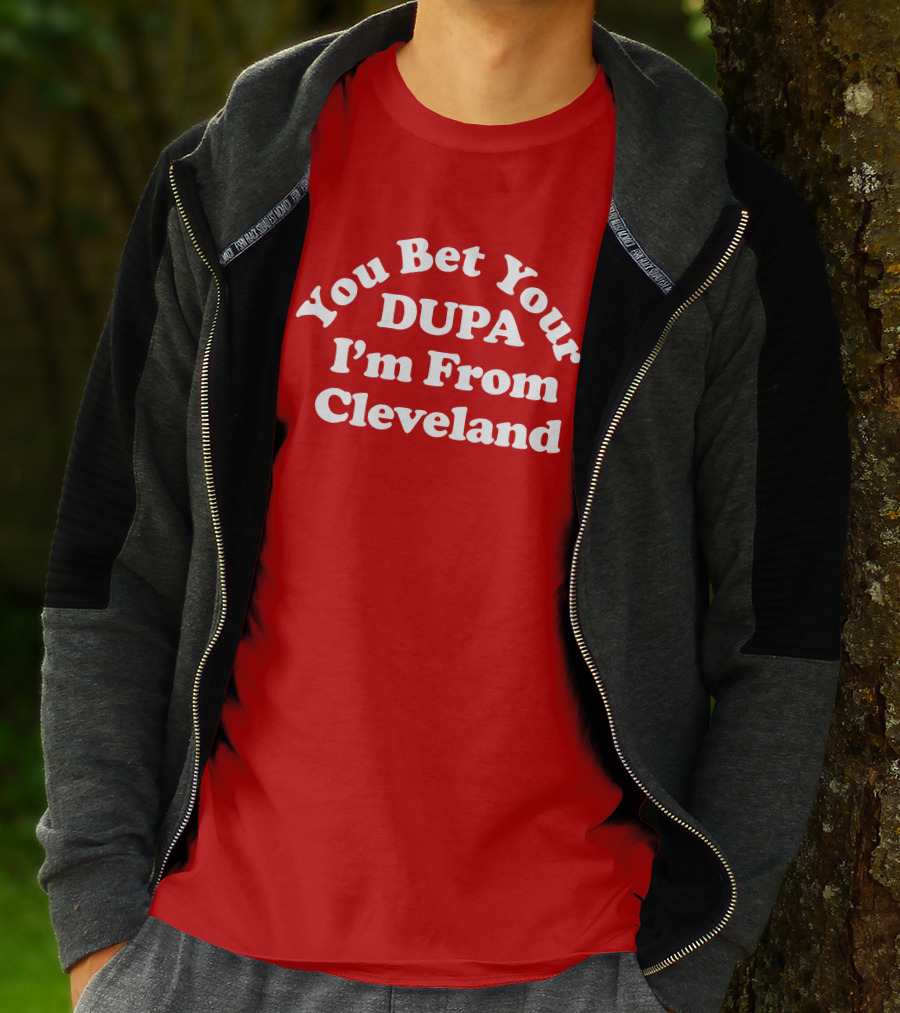 Cleveland Clothing Co Store You Bet Your Dupa I'm From Cleveland T-Shirt